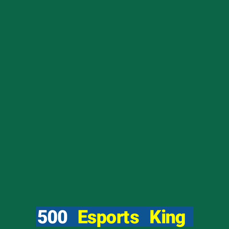 500 Esports King Glory là ai