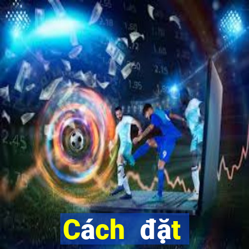 Cách đặt cược XSCM thứ tư