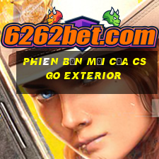 Phiên bản mới của csgo Exterior