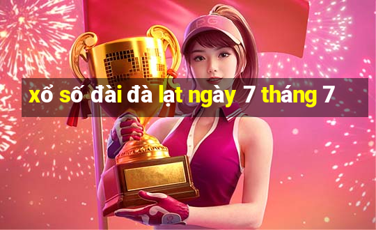 xổ số đài đà lạt ngày 7 tháng 7