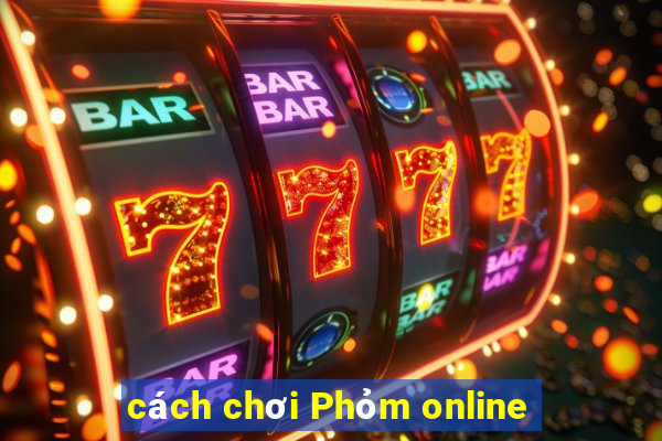 cách chơi Phỏm online