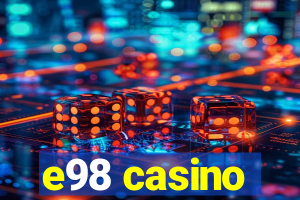 e98 casino