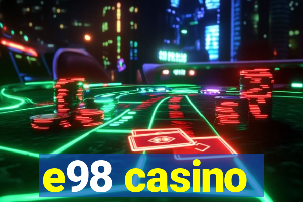 e98 casino