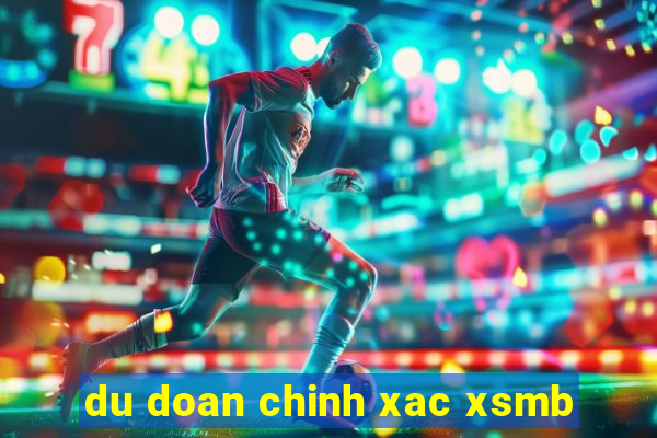 du doan chinh xac xsmb