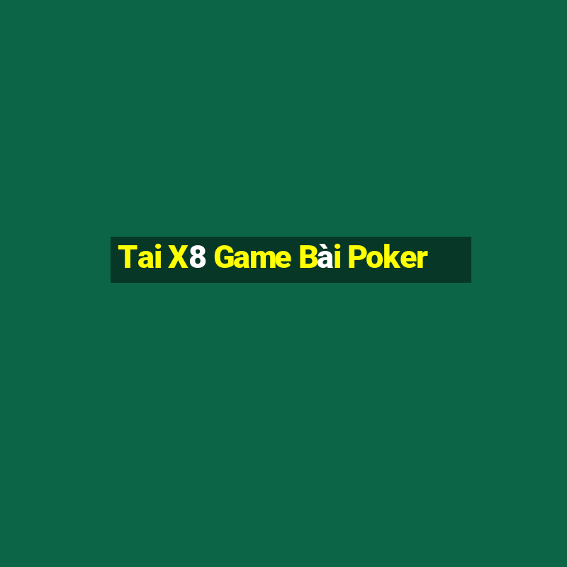 Tai X8 Game Bài Poker