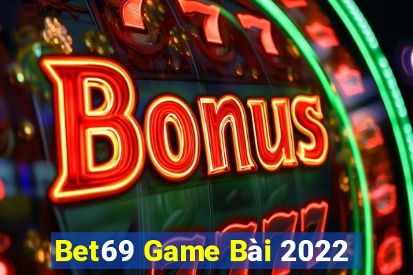 Bet69 Game Bài 2022