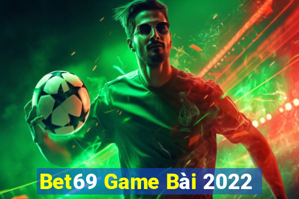 Bet69 Game Bài 2022