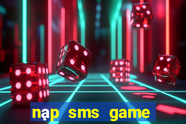 nạp sms game nổ hũ