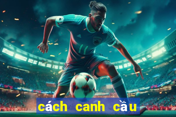 cách canh cầu Mậu Binh