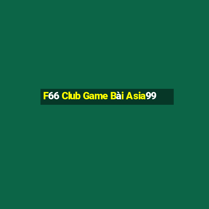 F66 Club Game Bài Asia99