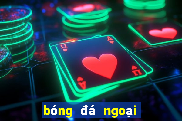 bóng đá ngoại hạng hôm nay