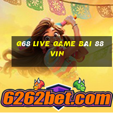 G68 Live Game Bài 88Vin