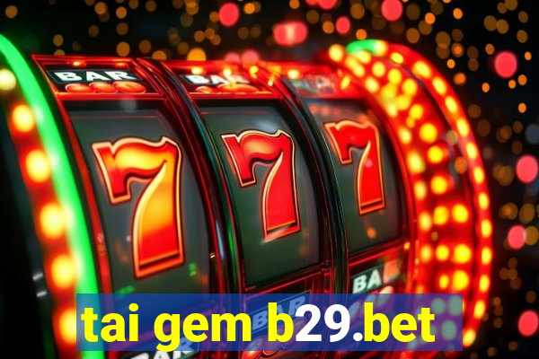 tai gem b29.bet