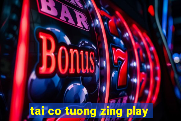 tai co tuong zing play