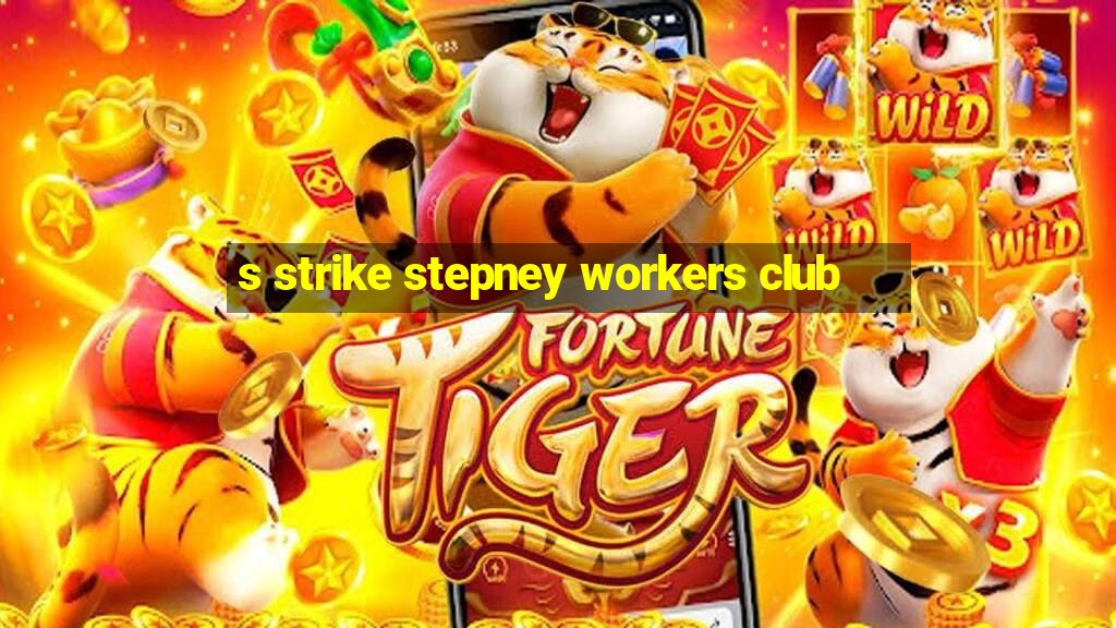 s strike stepney workers club