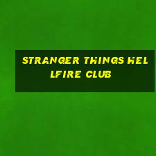 stranger things hellfire club