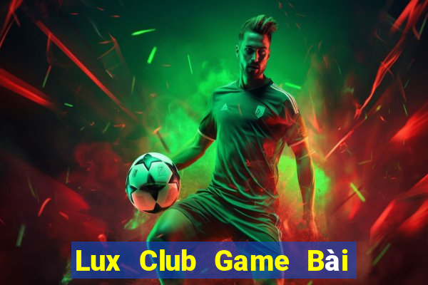 Lux Club Game Bài Tặng Code