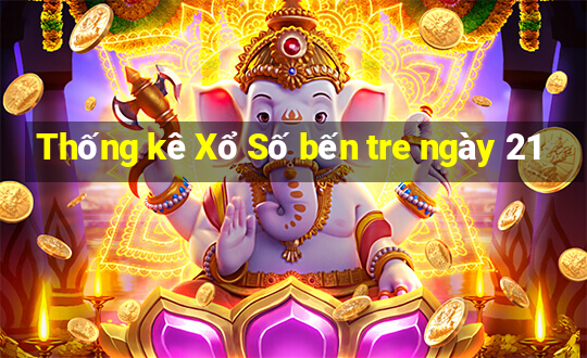 Thống kê Xổ Số bến tre ngày 21