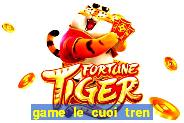 game le cuoi tren bai bien