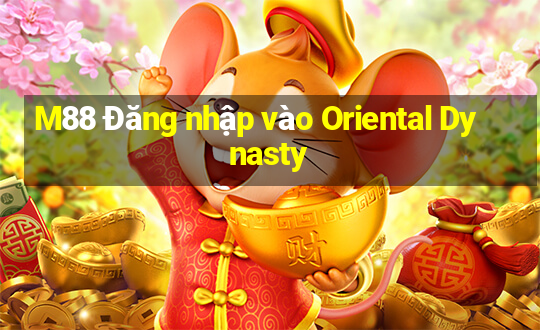 M88 Đăng nhập vào Oriental Dynasty