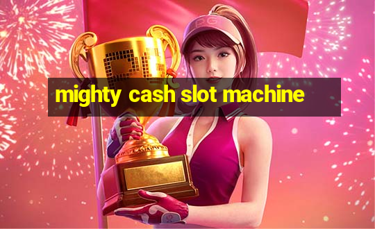 mighty cash slot machine