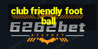 club friendly football