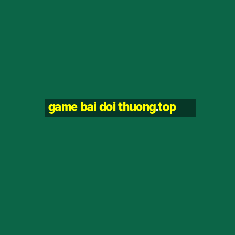 game bai doi thuong.top