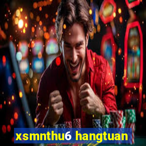 xsmnthu6 hangtuan