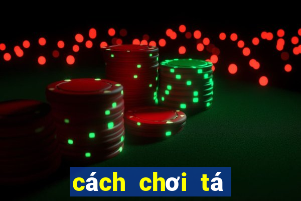 cách chơi tá lả giỏi