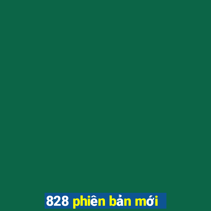 828 phiên bản mới