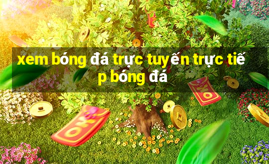 xem bóng đá trực tuyến trực tiếp bóng đá