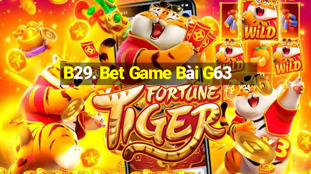 B29. Bet Game Bài G63