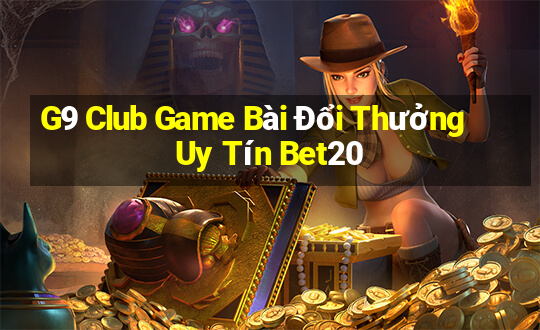 G9 Club Game Bài Đổi Thưởng Uy Tín Bet20