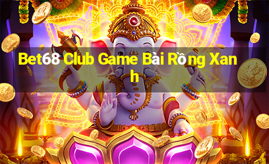 Bet68 Club Game Bài Rồng Xanh