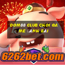 Dom88 Club Choi Game Đánh Bài