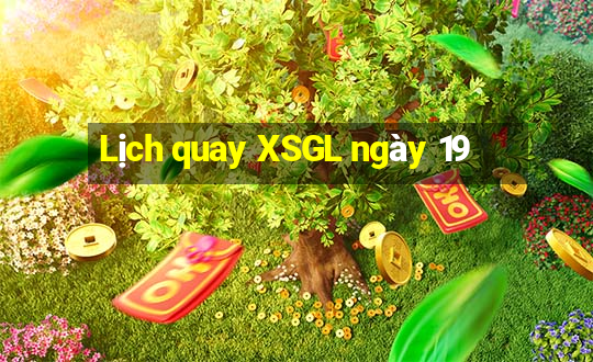 Lịch quay XSGL ngày 19