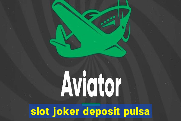 slot joker deposit pulsa