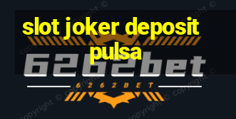 slot joker deposit pulsa