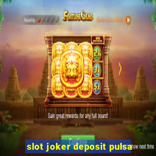 slot joker deposit pulsa