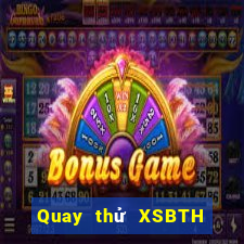 Quay thử XSBTH ngày 24