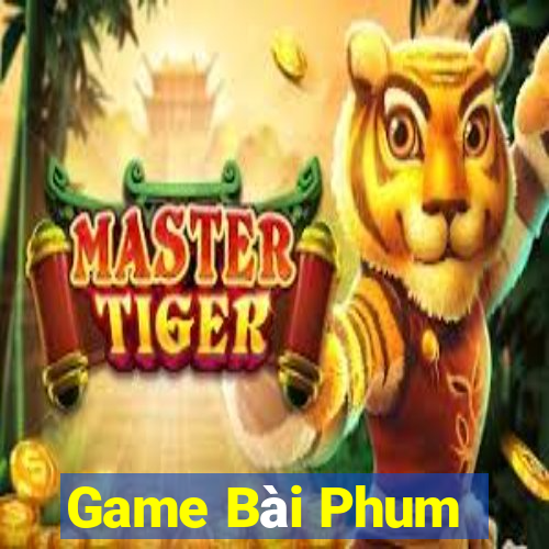 Game Bài Phum