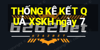 THỐNG KÊ KẾT QUẢ XSKH ngày 7