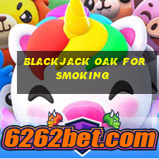 blackjack oak for smoking