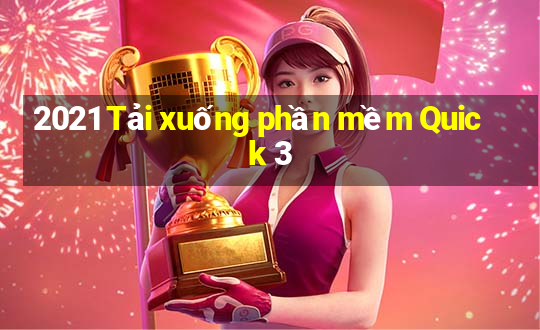 2021 Tải xuống phần mềm Quick 3