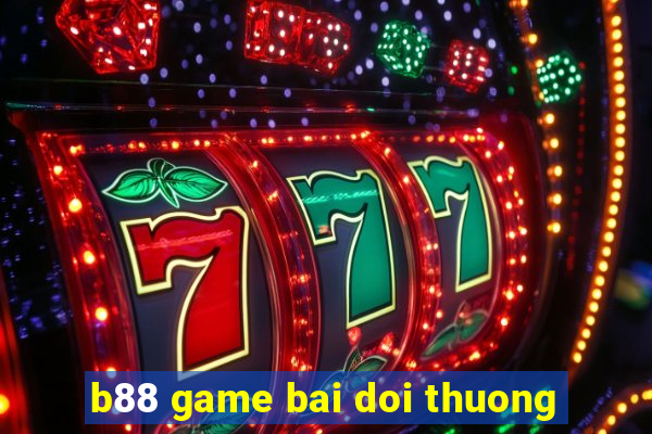 b88 game bai doi thuong