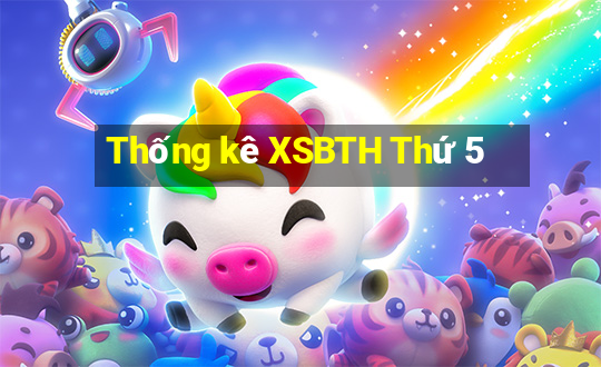 Thống kê XSBTH Thứ 5