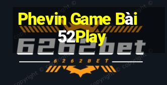 Phevin Game Bài 52Play