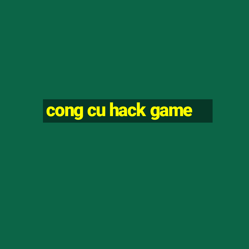 cong cu hack game