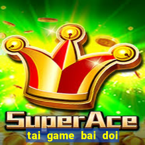 tai game bai doi thuong 2016