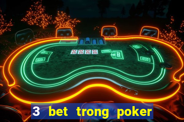 3 bet trong poker là gì